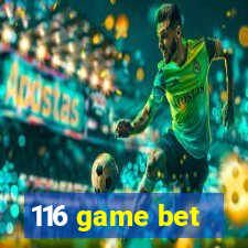 116 game bet